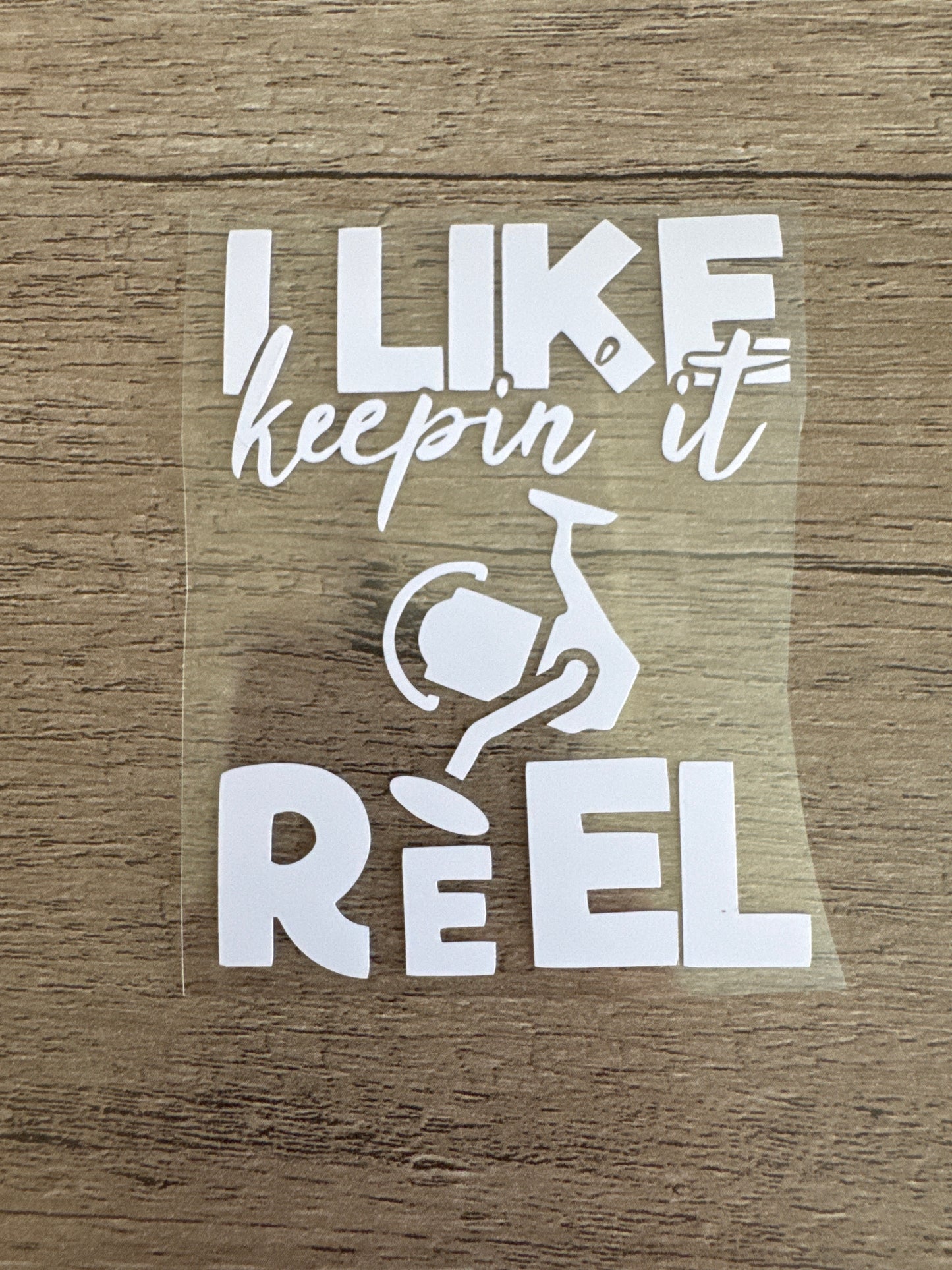 I Like Keepin' It Reel, Fishing Decal, Vinyl Decal, Any Size & Color