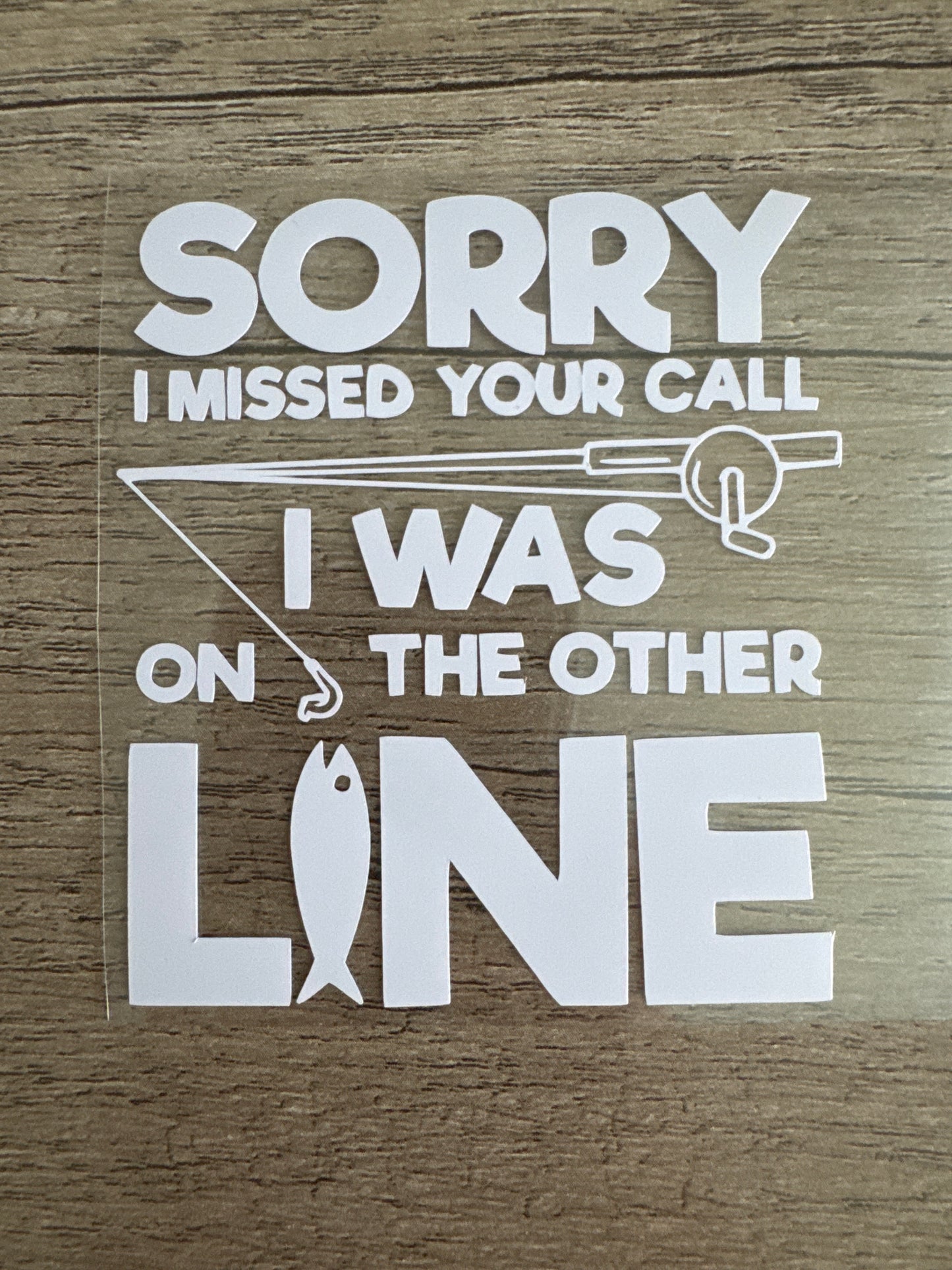 Sorry I Missed Your Call I Was On the Other Line, Fishing Decal, Vinyl Decal, Any Size & Color