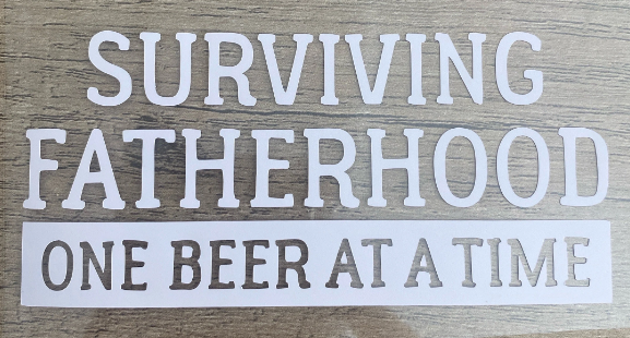 Surviving Fatherhood One Beer at a Time, Dad Decal, Vinyl Decal, Any Size & Color
