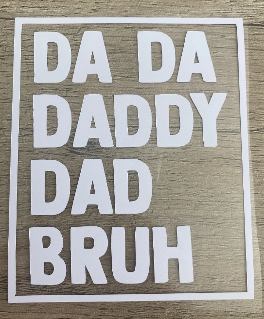 "Da Da-Daddy-Dad-Bruh", Dad Decal, Vinyl Decal, Any Size & Color
