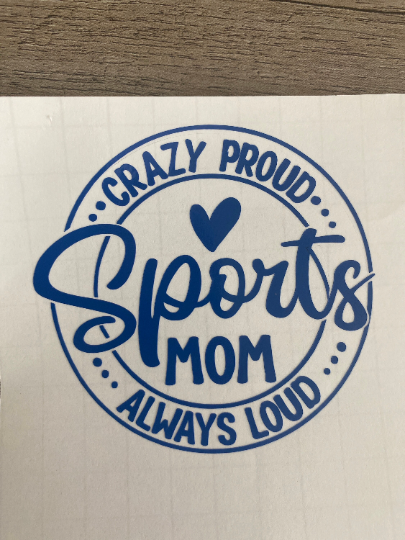 Crazy Proud Always Loud Sports Mom, Vinyl Decal, Any Size & Color (Glitter Too)